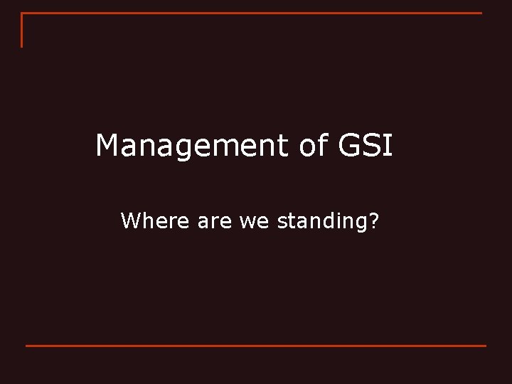 Management of GSI Where are we standing? 