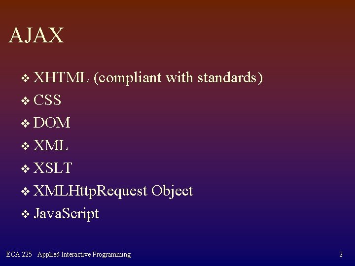 AJAX v XHTML (compliant with standards) v CSS v DOM v XML v XSLT