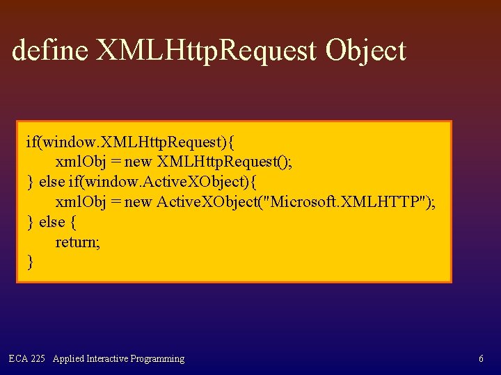 define XMLHttp. Request Object if(window. XMLHttp. Request){ xml. Obj = new XMLHttp. Request(); }