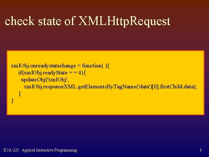 check state of XMLHttp. Request xml. Obj. onreadystatechange = function( ){ if(xml. Obj. ready.