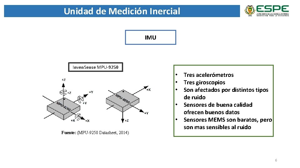 Unidad de Medición Inercial IMU Inven. Sense MPU-9250 Fuente: (MPU-9250 Datasheet, 2014) • Tres