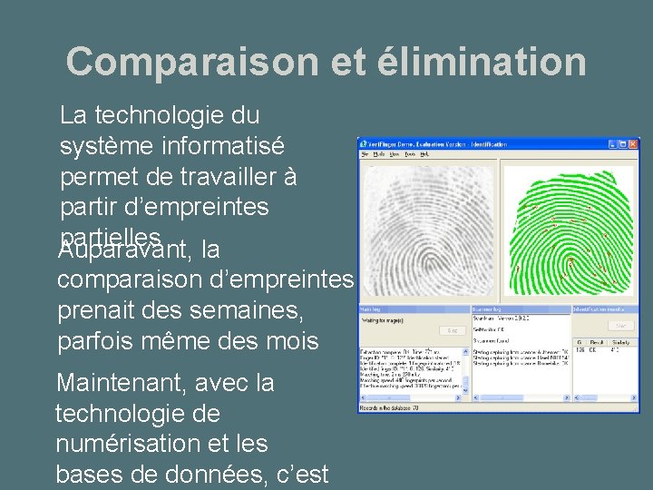 Comparaison et élimination La technologie du système informatisé permet de travailler à partir d’empreintes