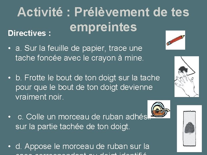 Activité : Prélèvement de tes empreintes Directives : • a. Sur la feuille de