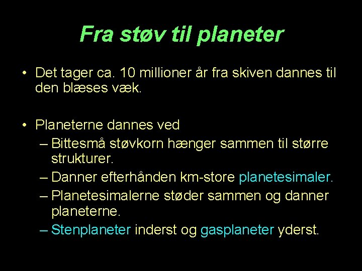 Fra støv til planeter • Det tager ca. 10 millioner år fra skiven dannes
