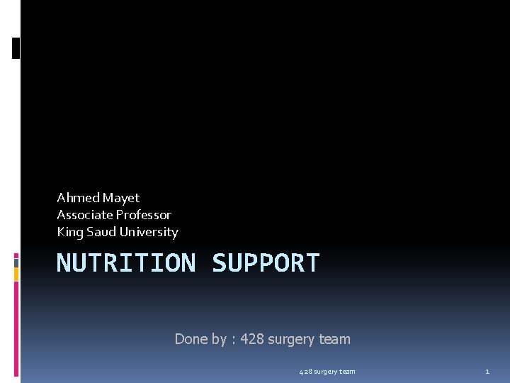 Ahmed Mayet Associate Professor King Saud University NUTRITION SUPPORT Done by : 428 surgery