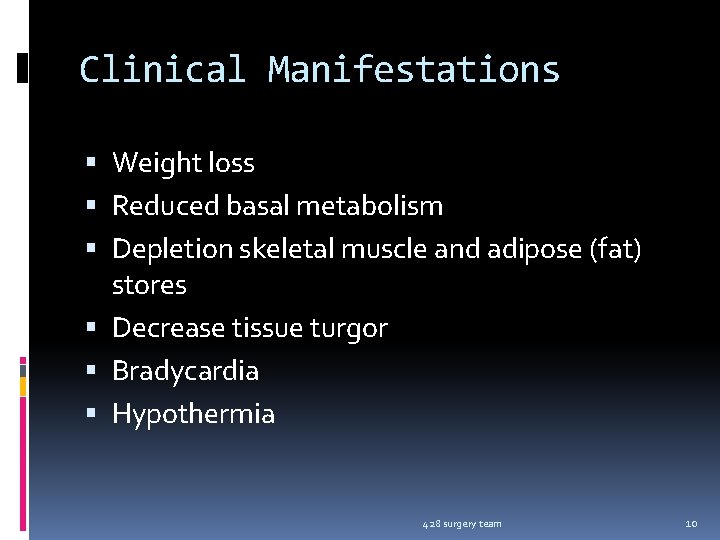 Clinical Manifestations Weight loss Reduced basal metabolism Depletion skeletal muscle and adipose (fat) stores