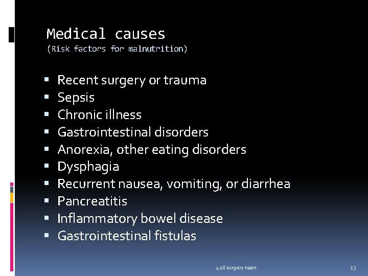 Medical causes (Risk factors for malnutrition) Recent surgery or trauma Sepsis Chronic illness Gastrointestinal