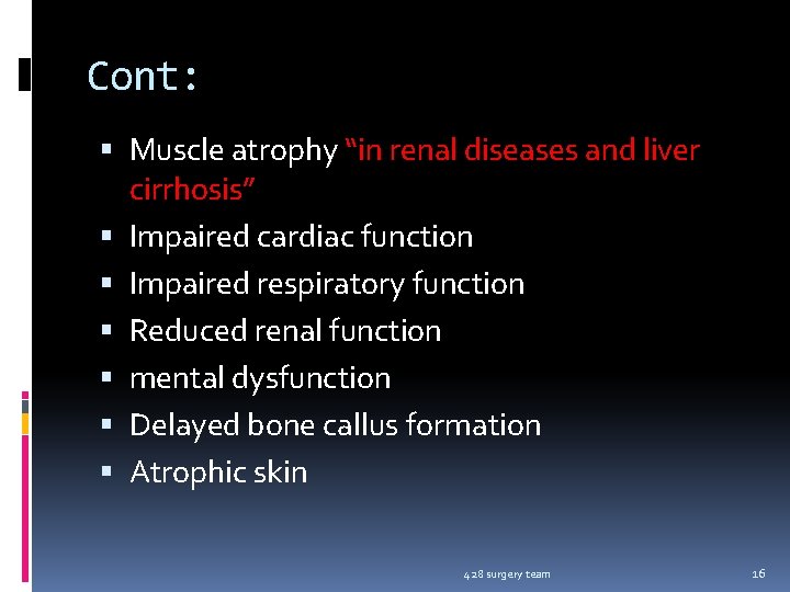 Cont: Muscle atrophy “in renal diseases and liver cirrhosis” Impaired cardiac function Impaired respiratory