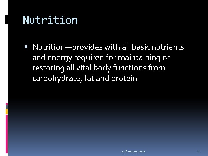 Nutrition Nutrition—provides with all basic nutrients and energy required for maintaining or restoring all