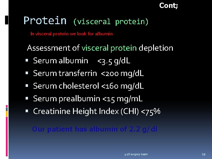 Cont; Protein (visceral protein) In visceral protein we look for albumin Assessment of visceral