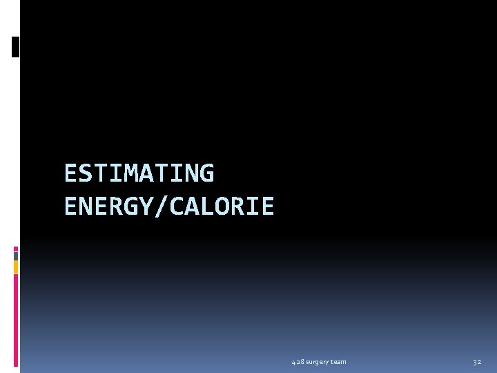 ESTIMATING ENERGY/CALORIE 428 surgery team 32 