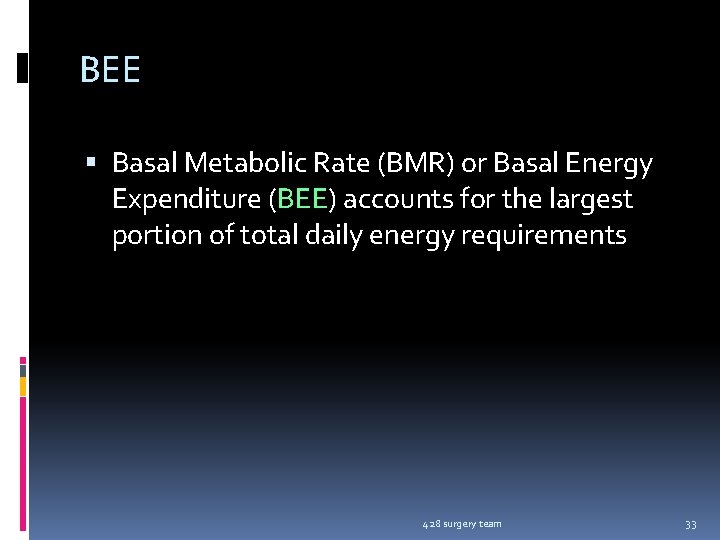 BEE Basal Metabolic Rate (BMR) or Basal Energy Expenditure (BEE) accounts for the largest