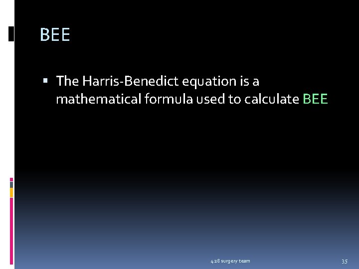 BEE The Harris-Benedict equation is a mathematical formula used to calculate BEE 428 surgery