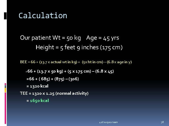 Calculation Our patient Wt = 50 kg Age = 45 yrs Height = 5