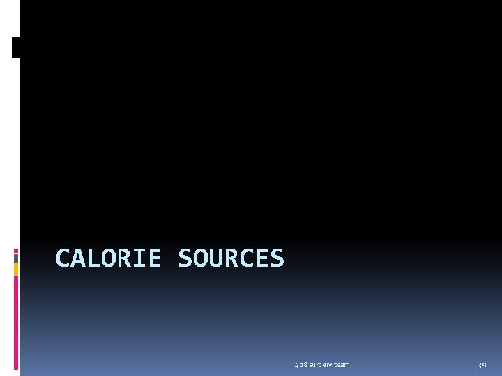 CALORIE SOURCES 428 surgery team 39 