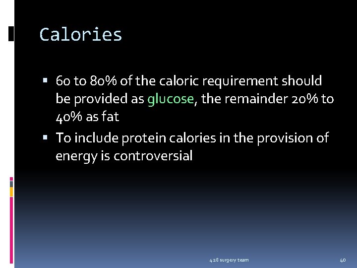 Calories 60 to 80% of the caloric requirement should be provided as glucose, the