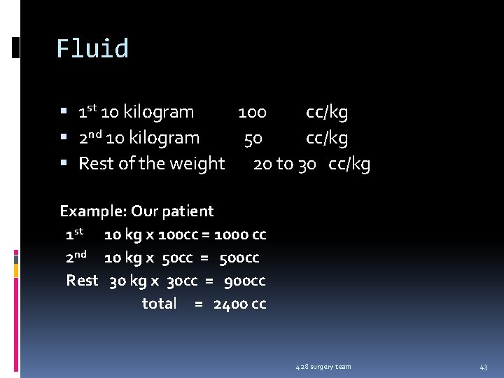 Fluid 1 st 10 kilogram 100 cc/kg 2 nd 10 kilogram 50 cc/kg Rest