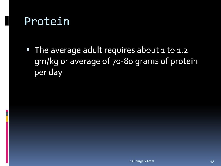 Protein The average adult requires about 1 to 1. 2 gm/kg 0 r average