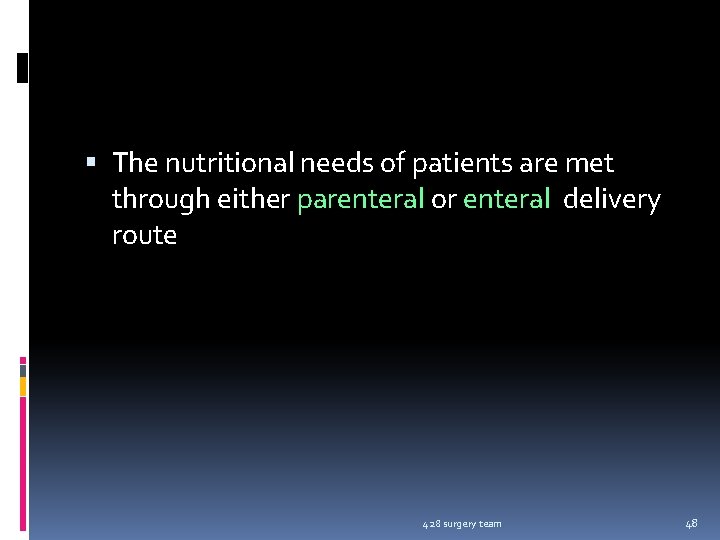  The nutritional needs of patients are met through either parenteral or enteral delivery