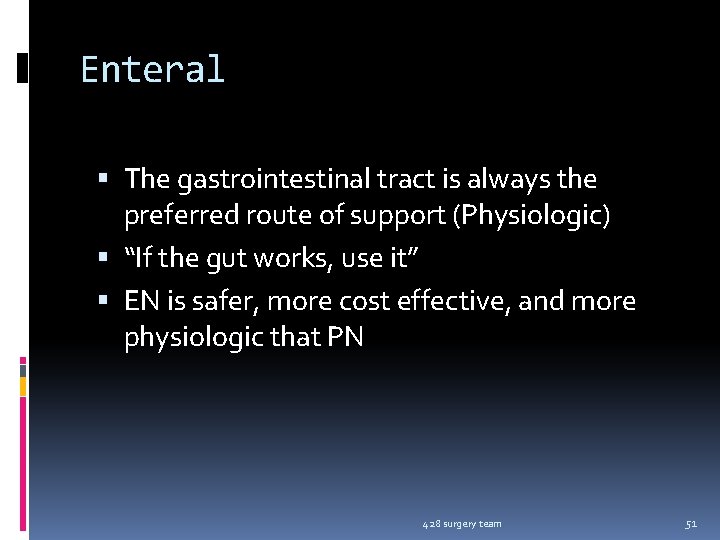 Enteral The gastrointestinal tract is always the preferred route of support (Physiologic) “If the