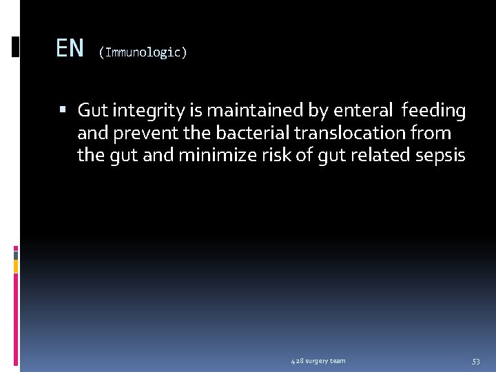EN (Immunologic) Gut integrity is maintained by enteral feeding and prevent the bacterial translocation