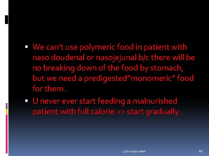  We can’t use polymeric food in patient with naso doudenal or nasojejunal b/c