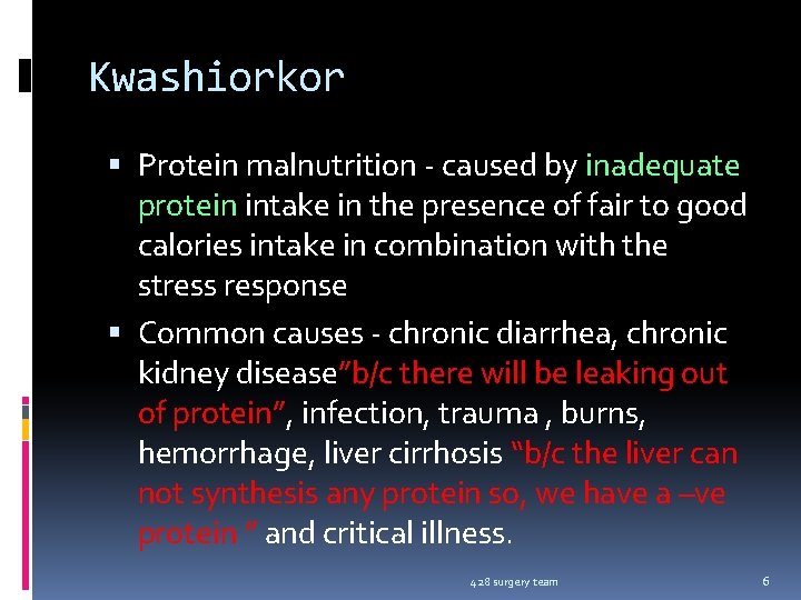 Kwashiorkor Protein malnutrition - caused by inadequate protein intake in the presence of fair