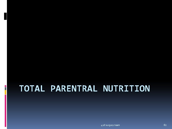 TOTAL PARENTRAL NUTRITION 428 surgery team 62 