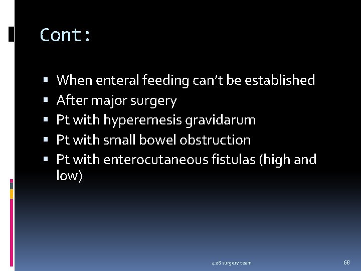 Cont: When enteral feeding can’t be established After major surgery Pt with hyperemesis gravidarum