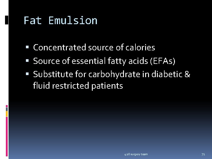 Fat Emulsion Concentrated source of calories Source of essential fatty acids (EFAs) Substitute for