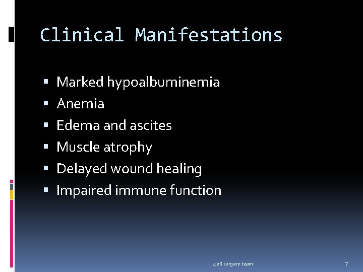 Clinical Manifestations Marked hypoalbuminemia Anemia Edema and ascites Muscle atrophy Delayed wound healing Impaired
