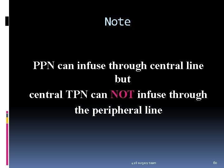 Note PPN can infuse through central line but central TPN can NOT infuse through