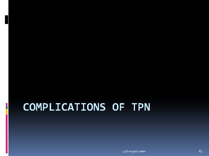 COMPLICATIONS OF TPN 428 surgery team 83 