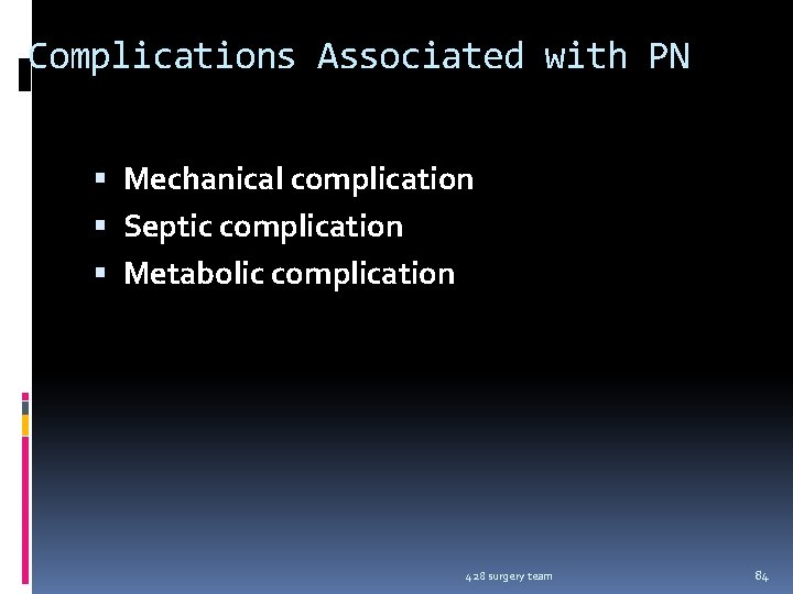 Complications Associated with PN Mechanical complication Septic complication Metabolic complication 428 surgery team 84
