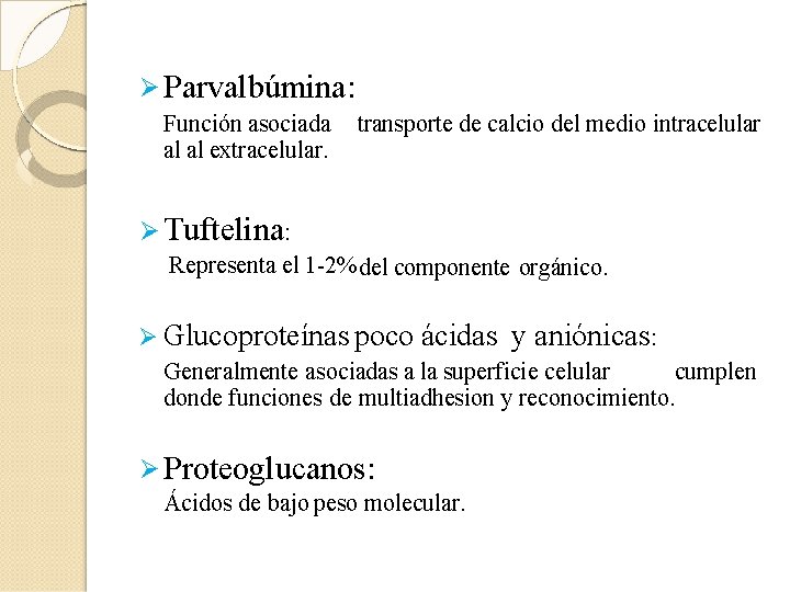  Parvalbúmina: Función asociada al al extracelular. transporte de calcio del medio intracelular Tuftelina: