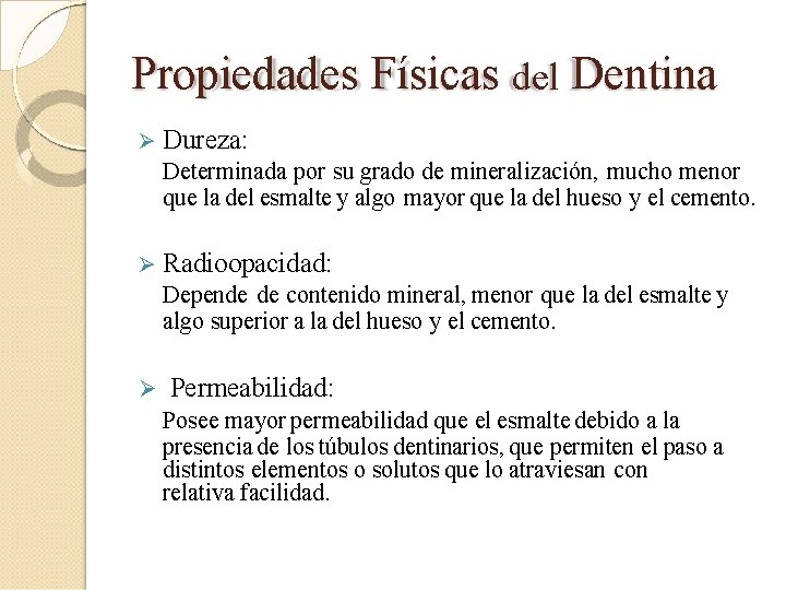 Propiedades Físicas del Dentina Dureza: Determinada por su grado de mineralización, mucho menor que