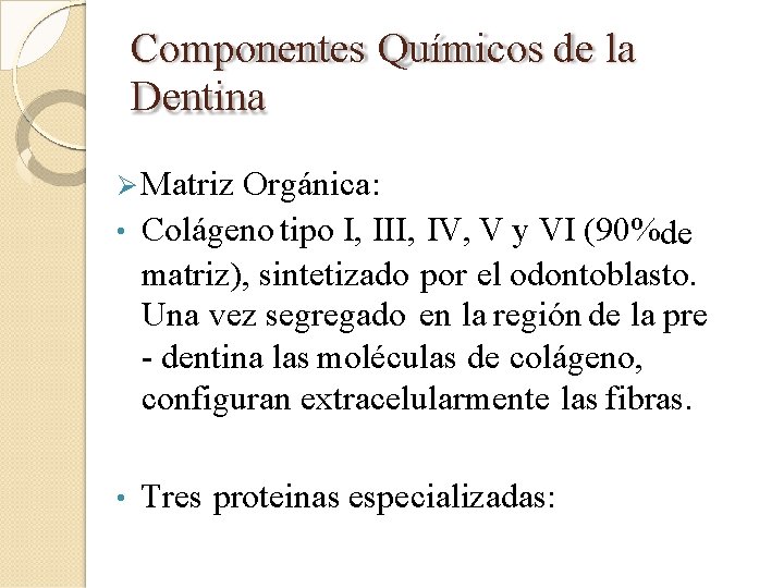 Componentes Químicos de la Dentina Matriz • • Orgánica: Colágeno tipo I, III, IV,