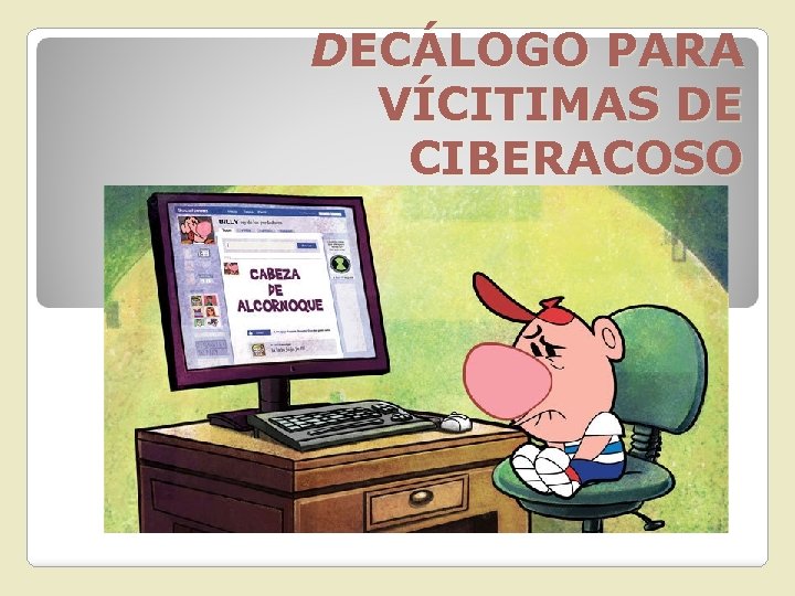 DECÁLOGO PARA VÍCITIMAS DE CIBERACOSO 