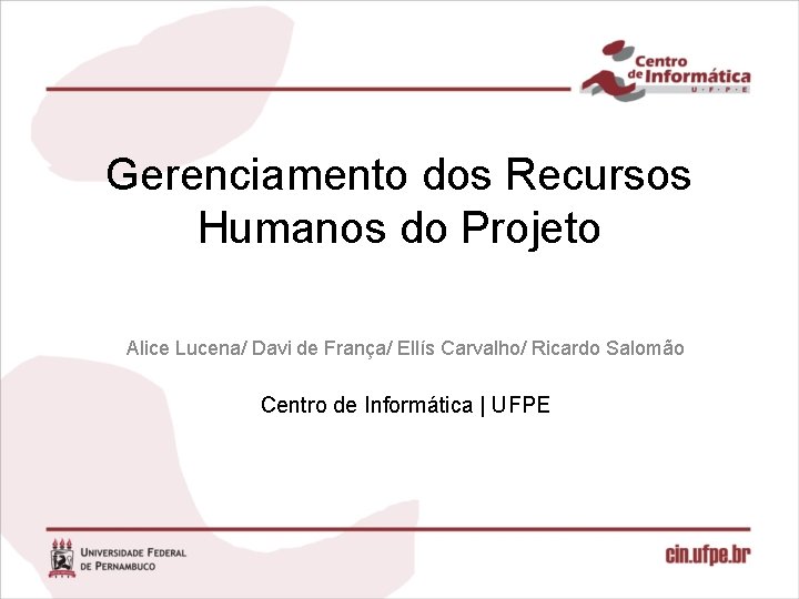 Gerenciamento dos Recursos Humanos do Projeto Alice Lucena/ Davi de França/ Ellís Carvalho/ Ricardo
