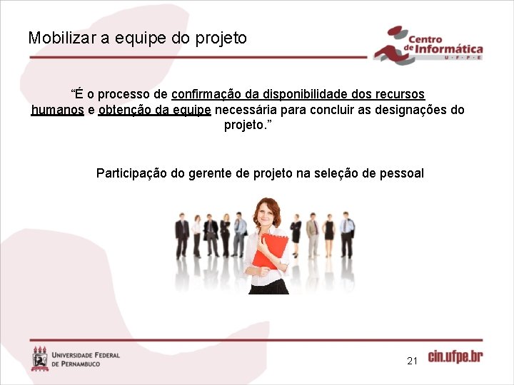 Mobilizar a equipe do projeto “É o processo de confirmação da disponibilidade dos recursos