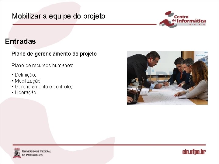 Mobilizar a equipe do projeto Entradas Plano de gerenciamento do projeto Plano de recursos