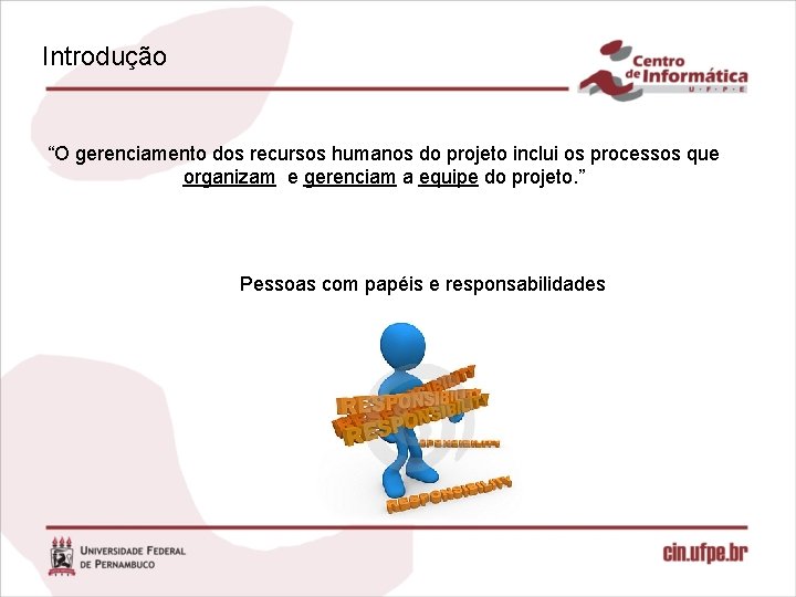 Introdução “O gerenciamento dos recursos humanos do projeto inclui os processos que organizam e