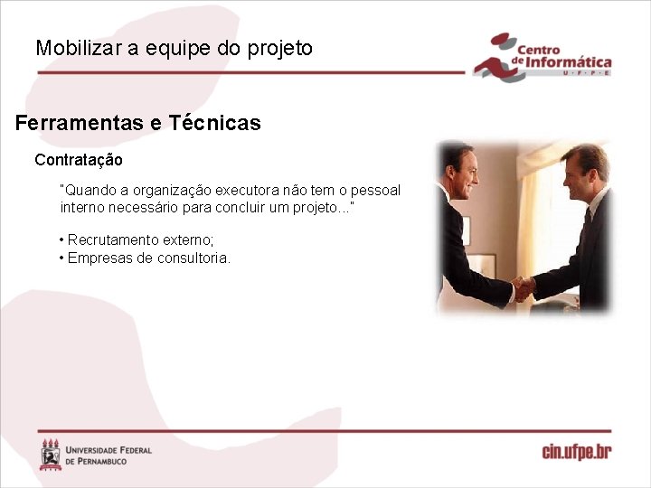 Mobilizar a equipe do projeto Ferramentas e Técnicas Contratação “Quando a organização executora não