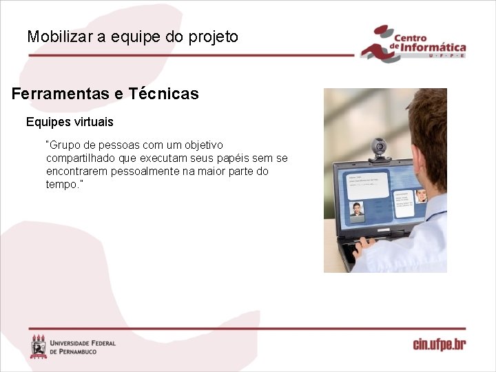 Mobilizar a equipe do projeto Ferramentas e Técnicas Equipes virtuais “Grupo de pessoas com