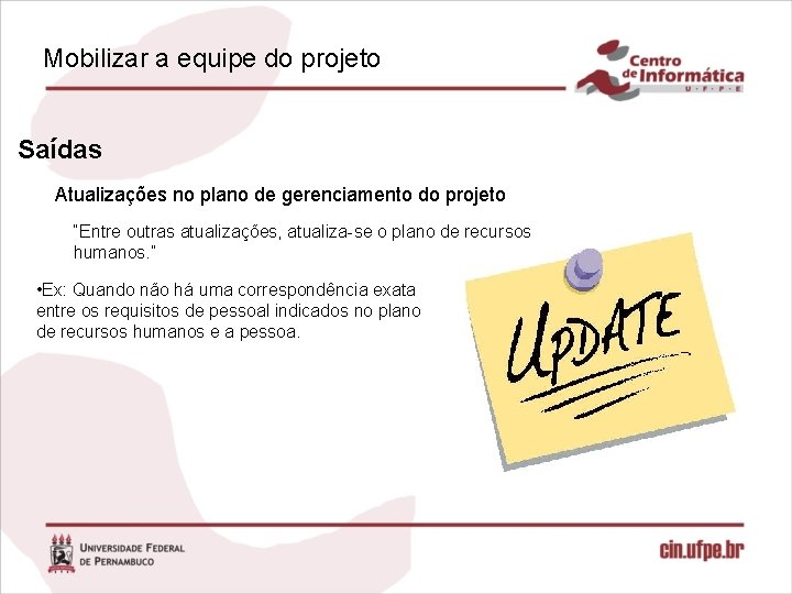 Mobilizar a equipe do projeto Saídas Atualizações no plano de gerenciamento do projeto “Entre