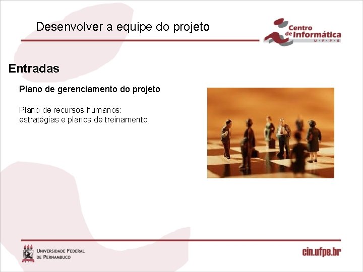 Desenvolver a equipe do projeto Entradas Plano de gerenciamento do projeto Plano de recursos