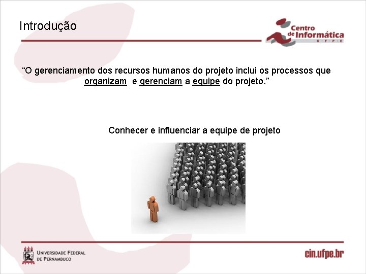 Introdução “O gerenciamento dos recursos humanos do projeto inclui os processos que organizam e