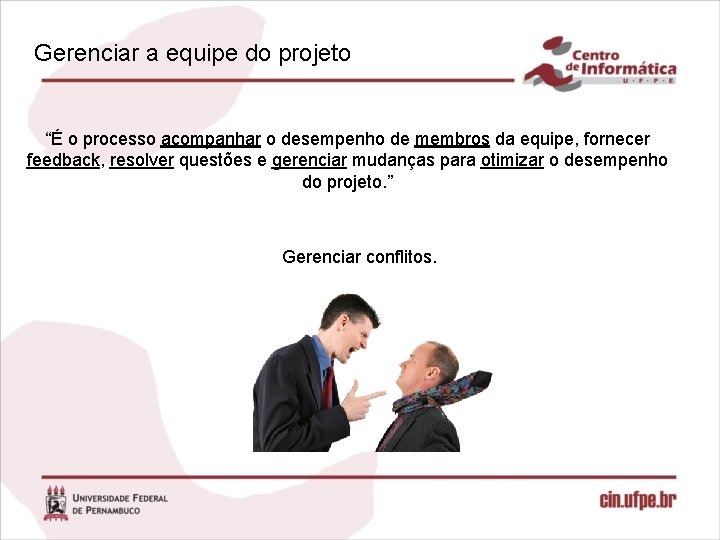 Gerenciar a equipe do projeto “É o processo acompanhar o desempenho de membros da