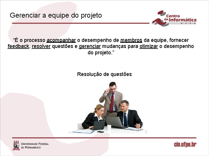 Gerenciar a equipe do projeto “É o processo acompanhar o desempenho de membros da