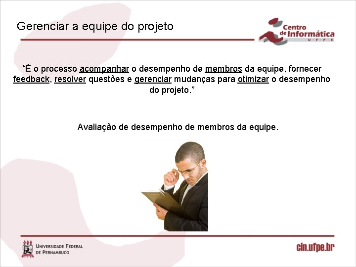 Gerenciar a equipe do projeto “É o processo acompanhar o desempenho de membros da